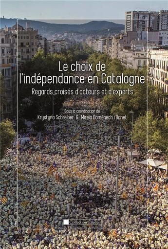 Couverture du livre « Le choix de l'indépendance en Catalogne ; regards croisés d'acteurs et d'experts » de Krystyna Schreiber et Mireia Domenech I Bonet aux éditions Pu De Perpignan