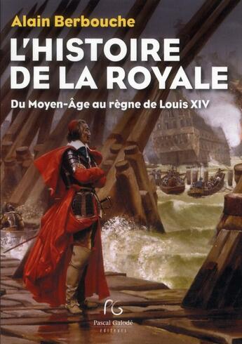 Couverture du livre « Histoire de la royale » de Alain Berbouche aux éditions Pascal Galode