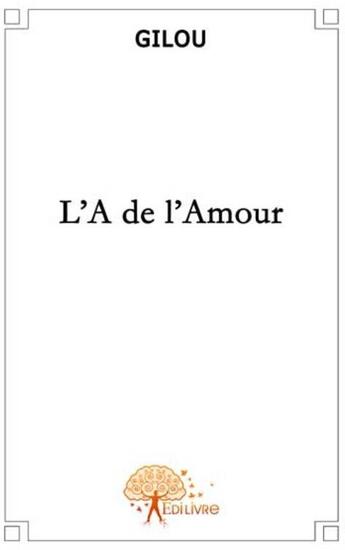 Couverture du livre « L'A de l'amour » de Gilou Gilou aux éditions Edilivre