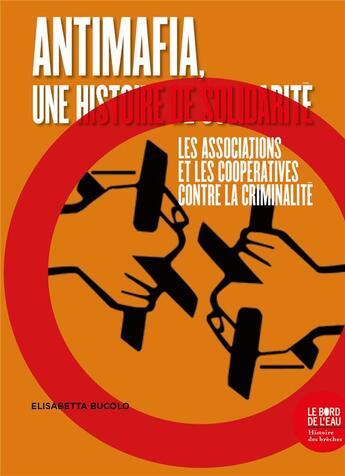 Couverture du livre « Antimafia, une histoire de solidarité ; les associations et les cooperatives contre la criminalité » de Bucolo Elisabetta aux éditions Bord De L'eau