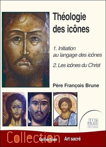 Couverture du livre « Théologie des icônes Tome 1 : 1, initiation au langage des icônes & 2, les icônes du Christ » de Francois Brune aux éditions Jmg