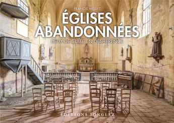 Couverture du livre « Églises abandonnées » de Francis Meslet aux éditions Jonglez