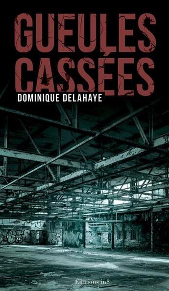 Couverture du livre « Gueules cassées » de Dominique Delahaye aux éditions Editions In8