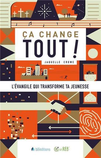 Couverture du livre « Ça change tout ! l'Evangile qui transforme ta jeunesse » de Jacquelle Crowe aux éditions Blf Europe