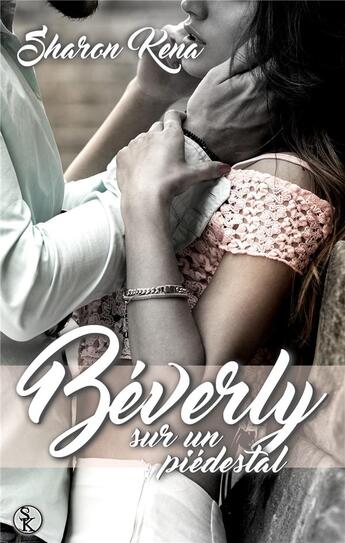 Couverture du livre « Beverly ; sur un piédestal » de Sharon Kena aux éditions Sharon Kena