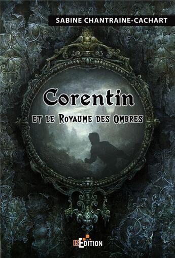 Couverture du livre « Corentin et le royaume des ombres » de Sabine Chantraine-Cachart aux éditions Is Edition