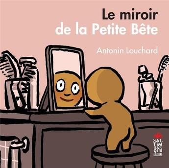 Couverture du livre « Le miroir de la petite bete » de Antonin Louchard aux éditions Saltimbanque