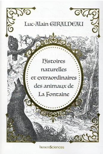 Couverture du livre « Histoires naturelles et extraordinaires des animaux de La Fontaine » de Luc-Alain Giraldeau aux éditions Humensciences