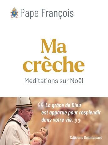 Couverture du livre « Ma crèche de Noël : Méditations sur le mystère de la Nativité » de Pape Francois aux éditions Emmanuel