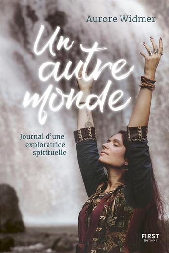 Couverture du livre « Un autre monde ; journal d'une exploratrice spirituelle » de Aurore Widmer aux éditions First