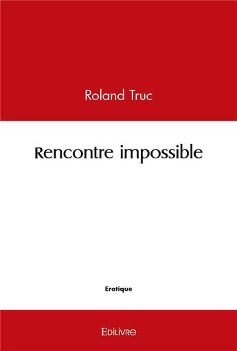 Couverture du livre « Rencontre impossible » de Truc Roland aux éditions Edilivre