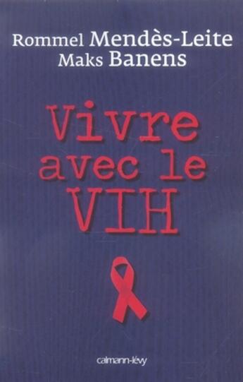 Couverture du livre « Vivre avec le v.i.h. » de Mendes-Leite/Banens aux éditions Calmann-levy