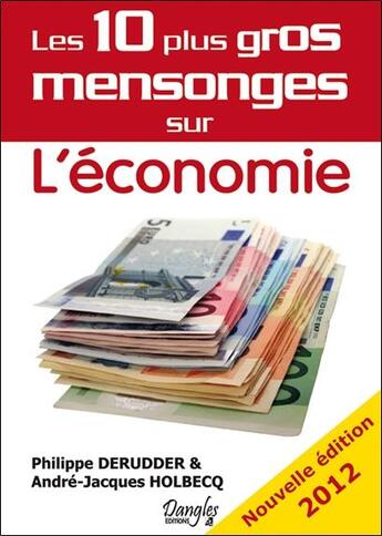 Couverture du livre « Les 10 plus gros mensonges sur l'économie (édition 2012) » de Philippe Derudder et Andre-Jacques Holbecq aux éditions Dangles