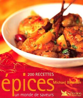 Couverture du livre « Epices, un monde de saveurs ; 200 recettes » de Michael Bateman aux éditions Selection Du Reader's Digest