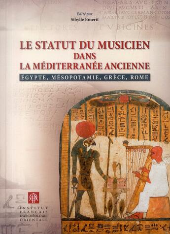 Couverture du livre « Statut du musicien dans la mediterranee ancienne egypte mesopotamie grece rome » de Emerit Sybille aux éditions Ifao