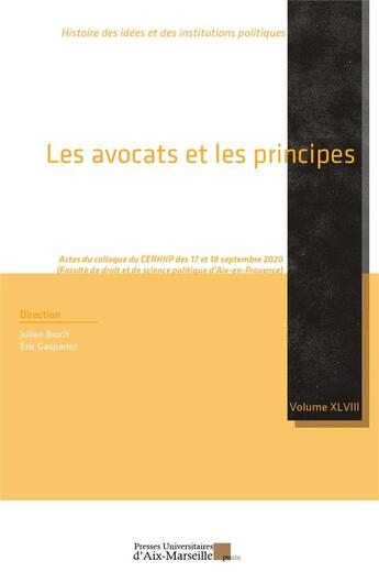 Couverture du livre « Les avocats et les principes : Actes du colloque du CERHIIP des 17 et 18 septembre 2020 » de Eric Gasparini et Julien Broch aux éditions Pu D'aix Marseille