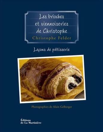 Couverture du livre « Les brioches et viennoiseries de Christophe » de Christophe Felder et Alain Gelberger aux éditions La Martiniere