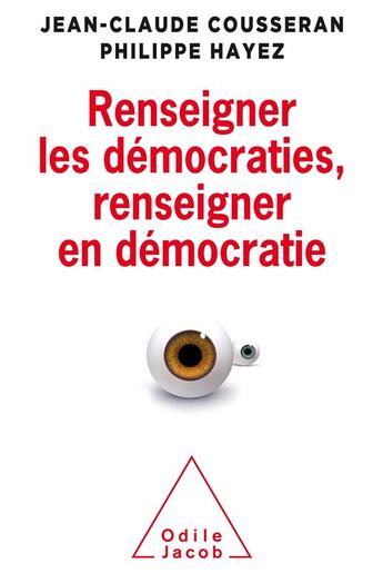 Couverture du livre « Renseigner les démocraties ; renseigner en démocratie » de Jean-Claude Cousseran et Philippe Hayez aux éditions Odile Jacob