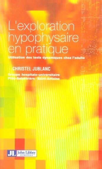 Couverture du livre « L'exploration hypophysaire en pratique ; utilisation des tests dynamiques chez l'adulte » de Christel Jublanc aux éditions John Libbey