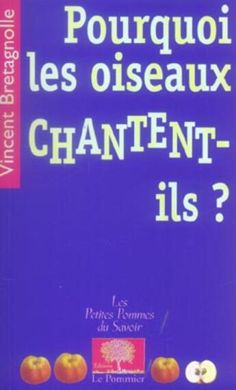 Couverture du livre « Pourquoi les oiseaux chantent-ils ? » de Vincent Bretagnolle aux éditions Le Pommier