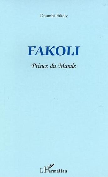 Couverture du livre « Fakoli ; prince du mande » de Fakoly Doumbi aux éditions L'harmattan