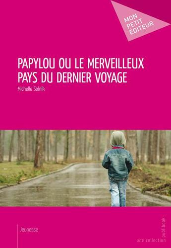 Couverture du livre « Papylou ou le merveilleux pays du dernier voyage » de Michelle Solnik aux éditions Publibook