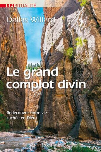 Couverture du livre « Le grand complot divin - redecouvrir notre vie cachee en dieu » de Dallas Willard aux éditions Excelsis