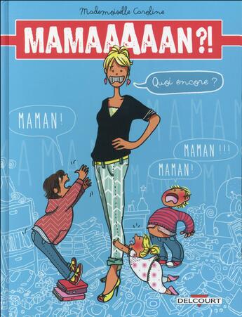 Couverture du livre « Mamaaaaan ?! quoi encore ? » de Mademoiselle Caroline aux éditions Delcourt