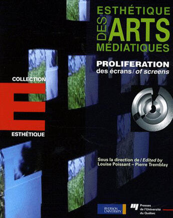 Couverture du livre « Esthétique des arts médiatiques ; prolifération des écrans ; proliferation of screens » de Louise Poissant et Pierre Tremblay aux éditions Pu De Quebec