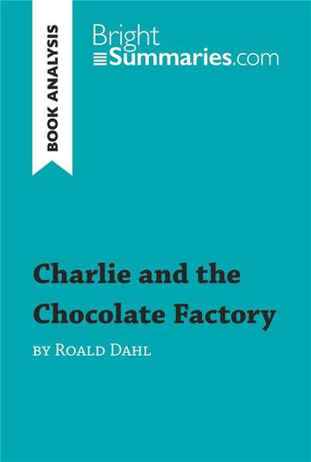 Couverture du livre « Charlie and the Chocolate Factory by Roald Dahl (Book Analysis) : Detailed Summary, Analysis and Reading Guide » de Bright Summaries aux éditions Brightsummaries.com