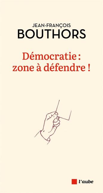 Couverture du livre « Démocratie : zone à défendre ! » de Jean-Francois Bouthors aux éditions Editions De L'aube