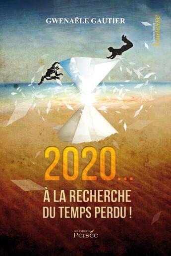 Couverture du livre « 2020... à la recherche du temps perdu ! » de Gwenaele Gautier aux éditions Persee