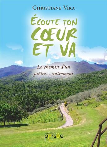 Couverture du livre « Écoute ton coeur et va ; le chemin d'un prêtre... autrement » de Christiane Vika aux éditions Persee