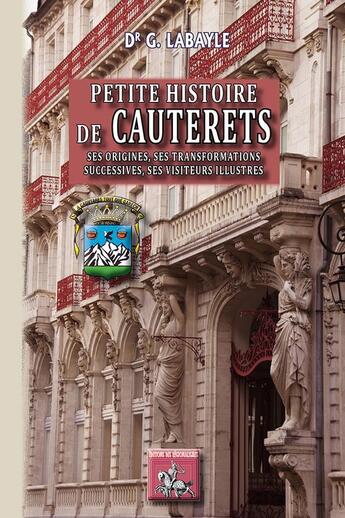 Couverture du livre « Petite histoire de Cauterets ; ses origines, ses transformations successives, ses visiteurs illustres » de Gaston Labayle aux éditions Editions Des Regionalismes