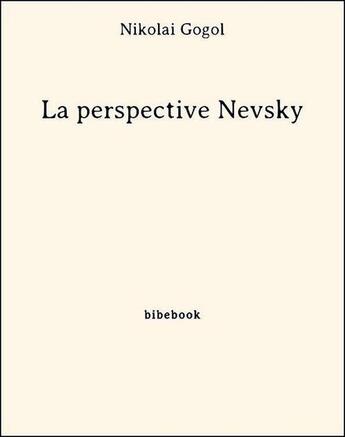 Couverture du livre « La perspective Nevsky » de Nicolas Gogol aux éditions Bibebook