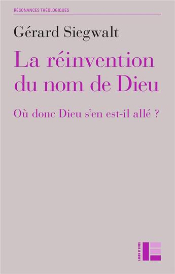 Couverture du livre « La réinvention du nom de Dieu ; où donc Dieu s'en est-il allé ? » de Gerard Siegwalt aux éditions Labor Et Fides