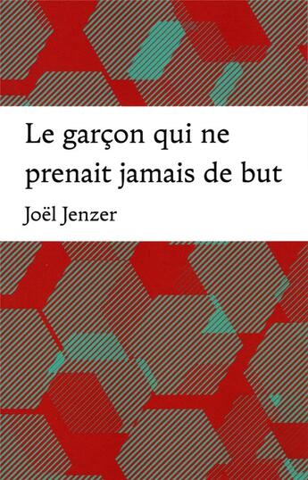 Couverture du livre « LE GARCON QUI NE PRENAIT JAMAIS DE BUT » de Joel Jenzer aux éditions Slatkine