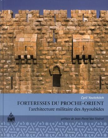 Couverture du livre « Forteresses du Proche-Orient ; l'architecture militaire des Ayyoubides » de Cyril Yovitchitch aux éditions Sorbonne Universite Presses