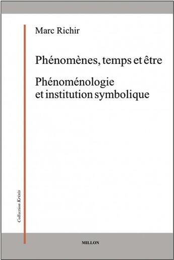Couverture du livre « Phénomènes, temps et être ; phénoménologie et institution symbolique » de Marc Richir aux éditions Millon