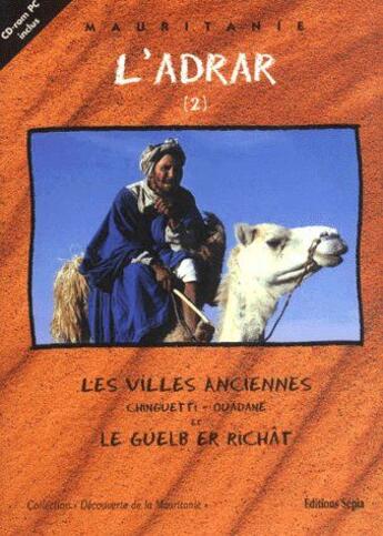 Couverture du livre « L'adrar t.2 ; les villes anciennes chinguetti-ouadane et guelb er richat » de  aux éditions Sepia