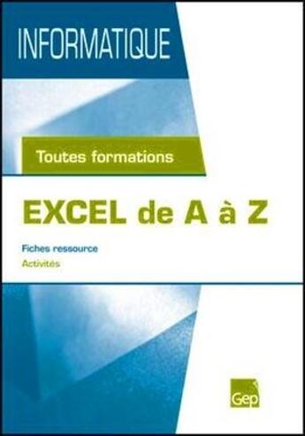 Couverture du livre « Informatique ; excel de A à Z ; fiches ressources ; activités ; toutes formations » de J.-M. Chague aux éditions Gep