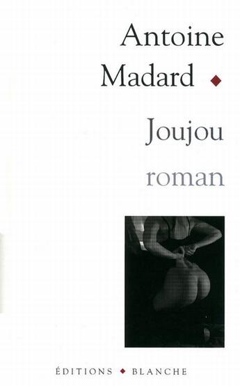 Couverture du livre « Joujou » de Antoine Madard aux éditions Blanche