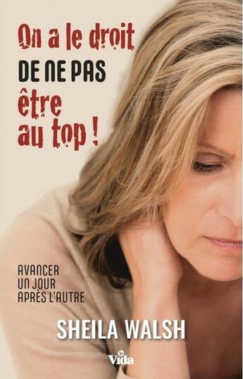 Couverture du livre « On a le droit de ne pas etre au top ! avancer un jour après l'autre » de Sheila Walsh aux éditions Vida