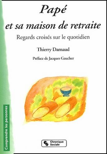 Couverture du livre « Papé et sa maison de retraite ; regards croisés sur le quotidien » de Thierry Darnaud aux éditions Chronique Sociale