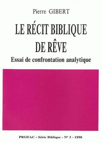 Couverture du livre « Le récit biblique de rêve ; essai de confrontation analytique » de Pierre Gibert aux éditions Profac