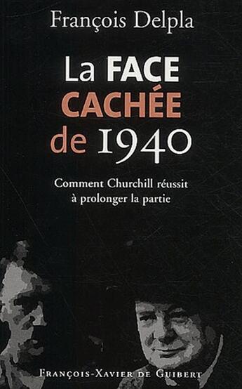 Couverture du livre « La face cachee de 1940 - comment churchill reussit a prolonger la partie » de Francois Delpla aux éditions Francois-xavier De Guibert