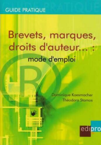 Couverture du livre « Brevets, marques, droits d'auteur... : mode d'emploi » de Kaesmacher D. aux éditions Edi Pro