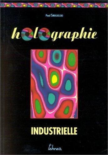 Couverture du livre « Holographie industrielle » de Paul Smigielski aux éditions Teknea