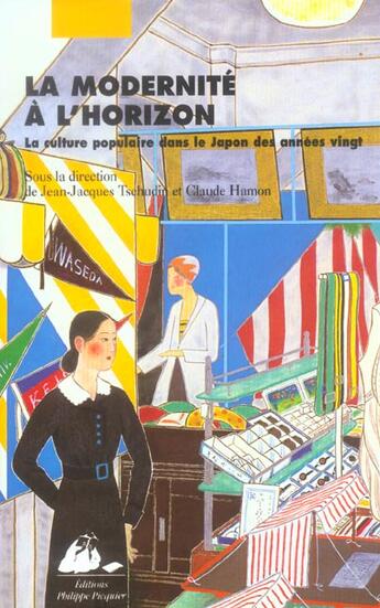 Couverture du livre « La modernite a l'horizon ; la culture populaire dans le japon des annees vingt » de Jean-Jacques Tschudin et Claude Hamon aux éditions Picquier