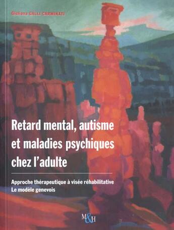 Couverture du livre « Retard mental, autisme & maladies psychiques chez l'adulte » de Galli-Carminati aux éditions Medecine Et Hygiene